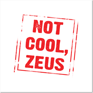 Not Cool Zeus Posters and Art